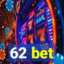 62 bet
